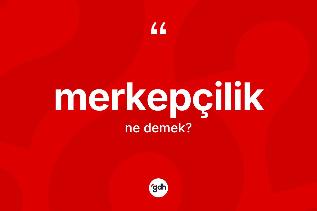 Merkepçilik kelimesinin sözlükteki tanımı nedir? Merkepçiliğin TDK'ya göre anlamı nedir?