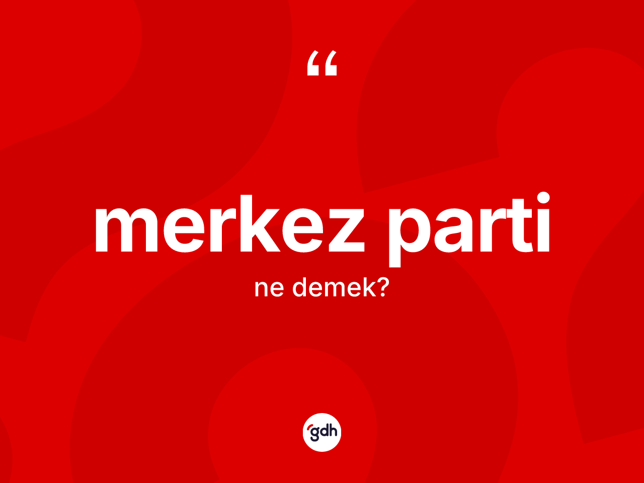 Merkez parti nedir? Merkez partinin kısaca tanımı nedir?