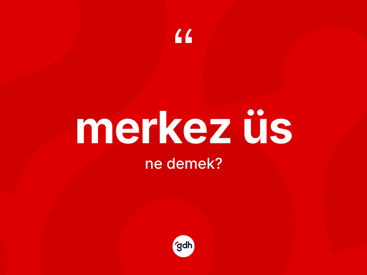 Merkez üs kelimesinin tanımı nedir? Merkez üsün halk arasındaki kullanımı nasıldır?