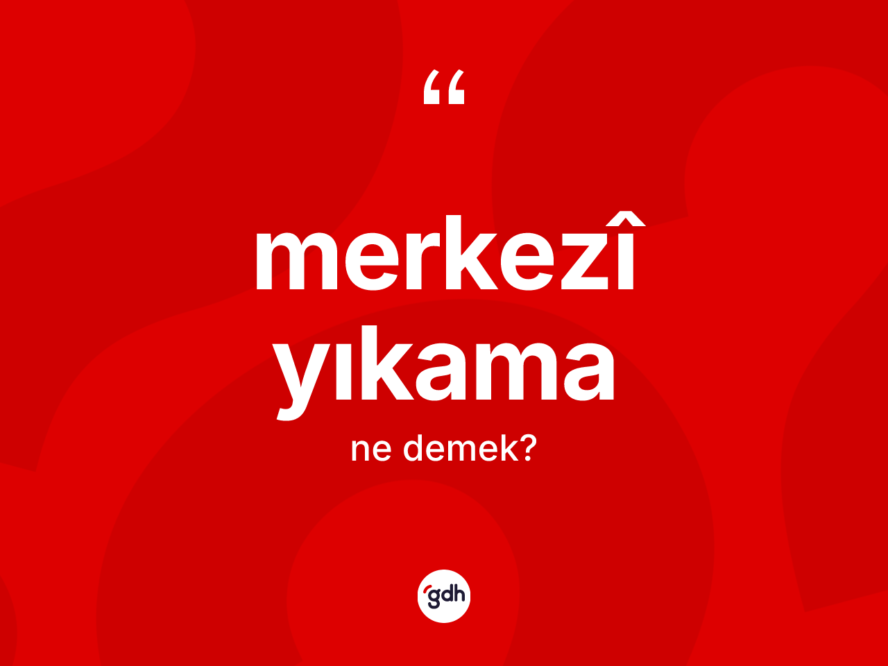 Merkezî yıkama kelimesi nedir? Merkezî yıkama kelimesinin kaç farklı anlamı var?