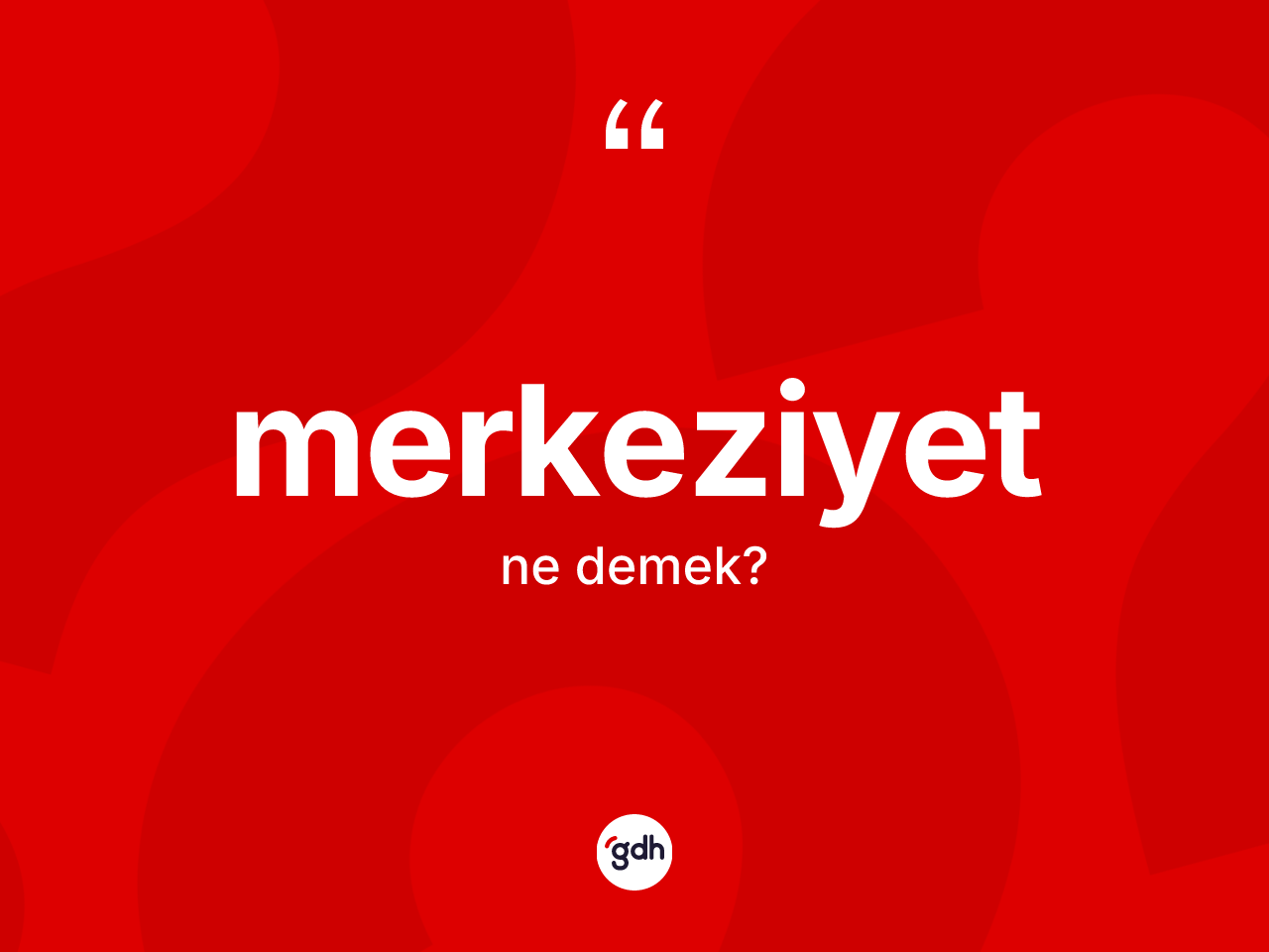 Merkeziyet kelimesinin anlamı nedir? Merkeziyetin TDK'ya göre anlamı nedir?