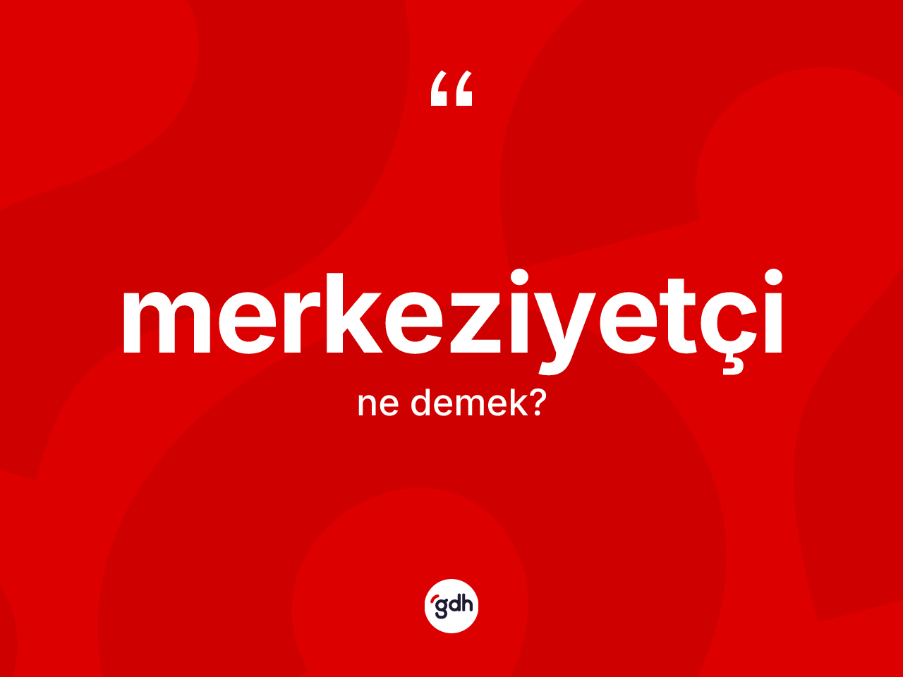 Merkeziyetçi nedir? Merkeziyetçinin halk arasındaki kullanımı nasıldır?
