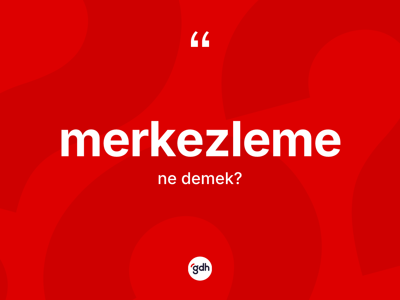 Merkezleme nedir? Merkezleme kelimesinin TDK'ya göre açıklaması nedir?