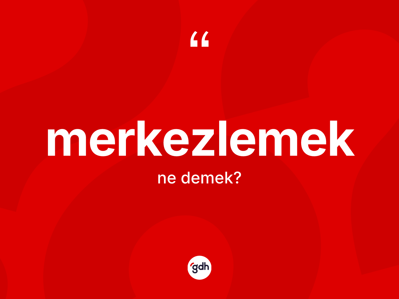 Merkezlemek kelimesi nedir? Merkezlemeğin TDK'ya göre anlamı nedir?