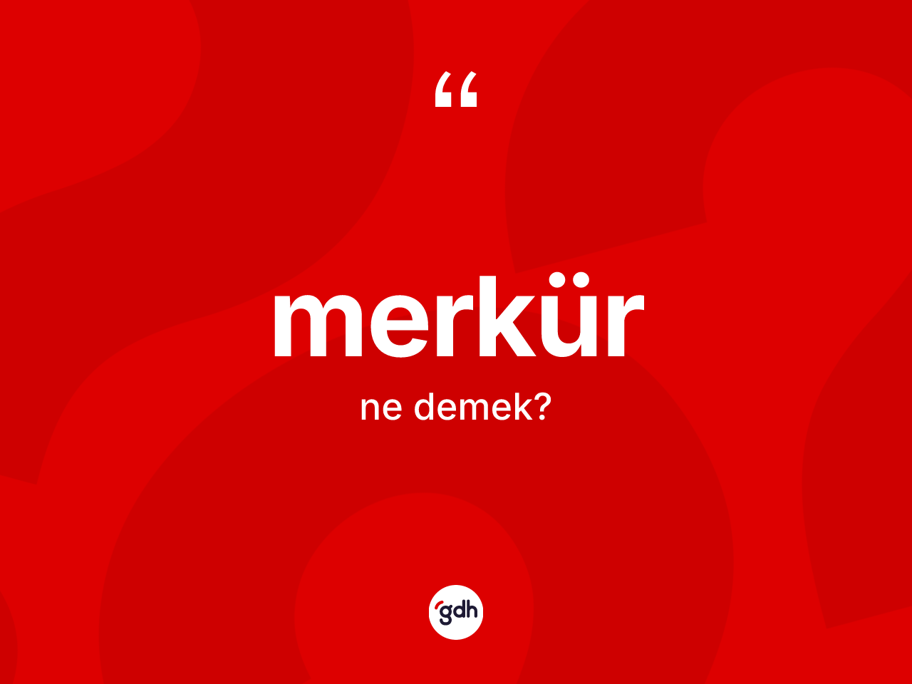Merkür kelimesi nedir? Merkür kelimesinin TDK anlamı nedir?