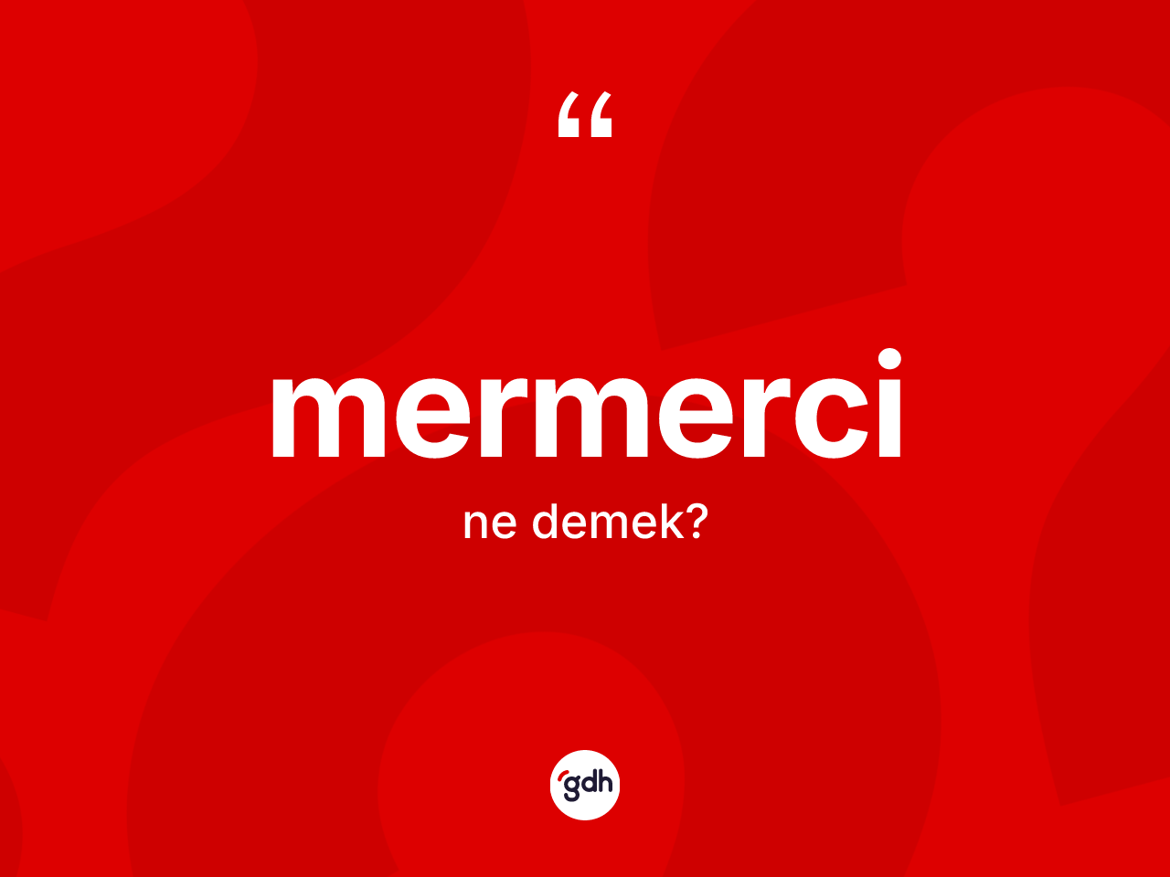 Mermerci kelimesi ne anlama gelir? Mermercinin halk arasındaki kullanımı nasıldır?
