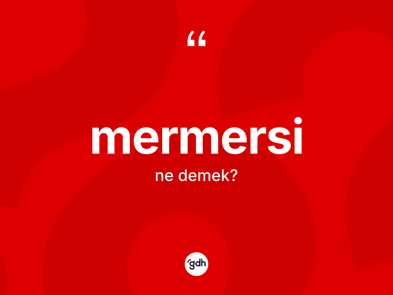 Mermersi ne anlama gelir? Mermersinin halk arasındaki kullanımı nasıldır?
