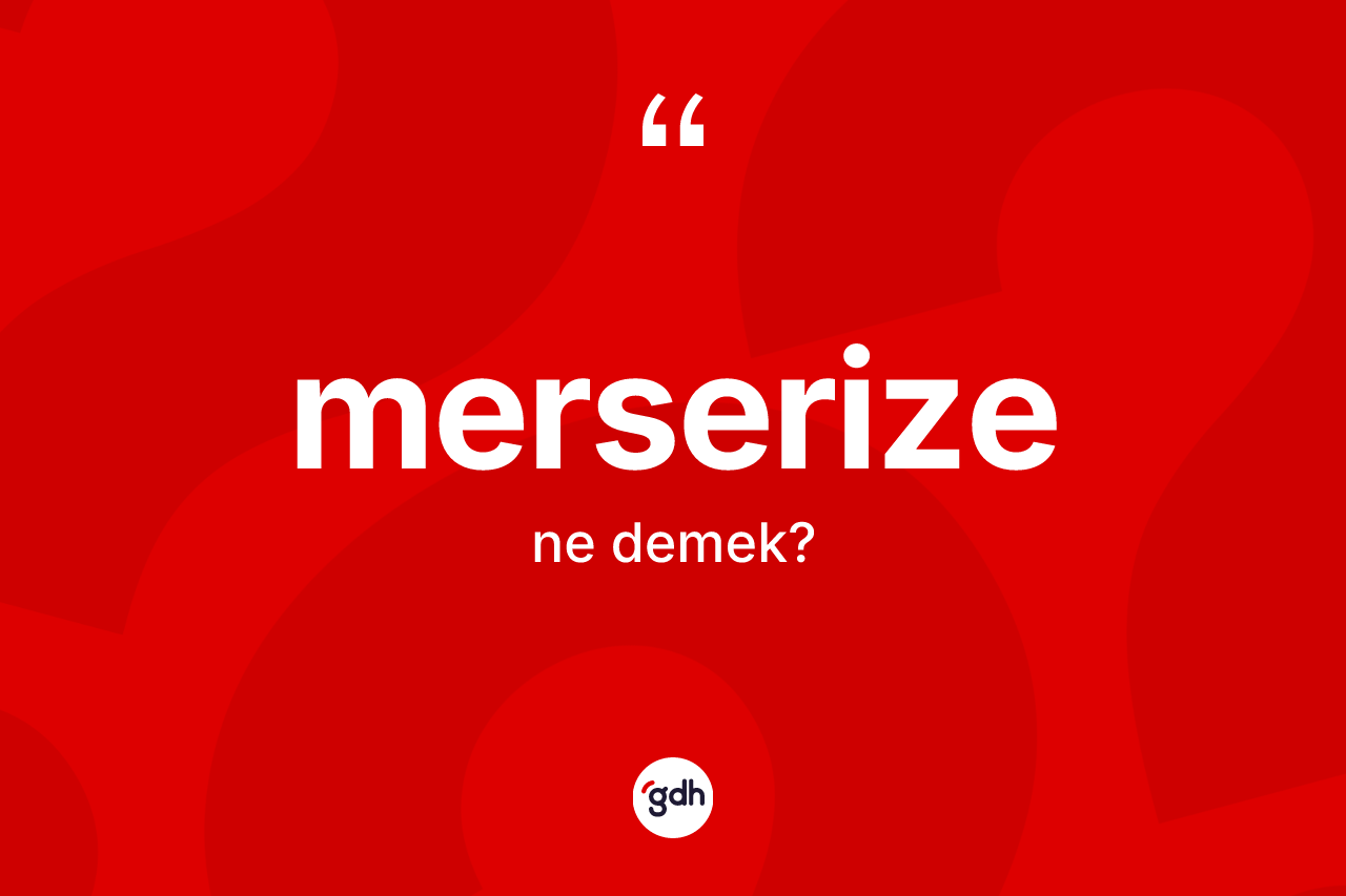 Merserize ne demek?