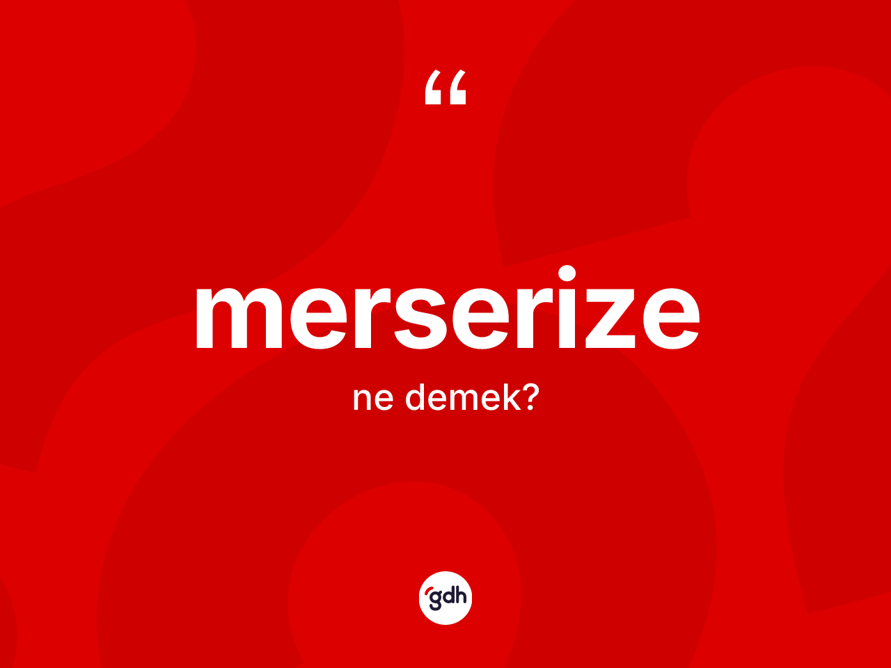 Merserize ne demek? Merserize kelimesinin özellikleri nelerdir?