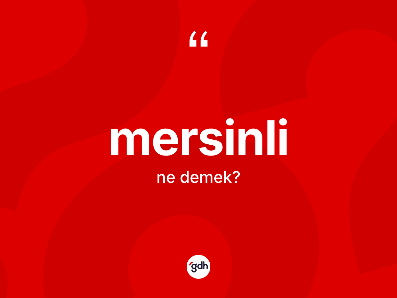 Mersinli kelimesi ne anlama gelir? Mersinli'nin TDK'ya göre anlamı nedir?