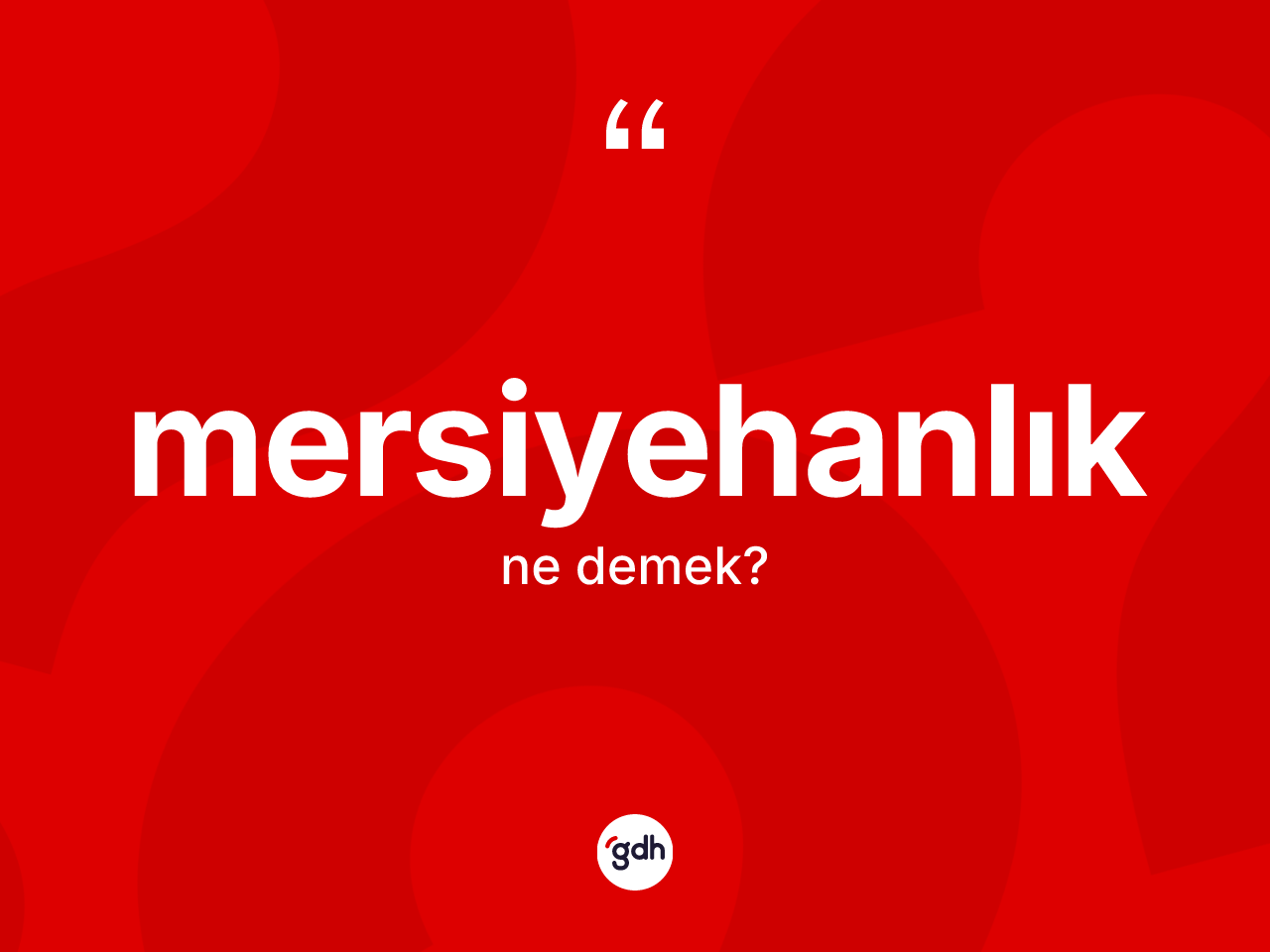 Mersiyehanlık kelimesinin sözlükteki tanımı nedir? Mersiyehanlık kelimesinin TDK anlamı nedir?