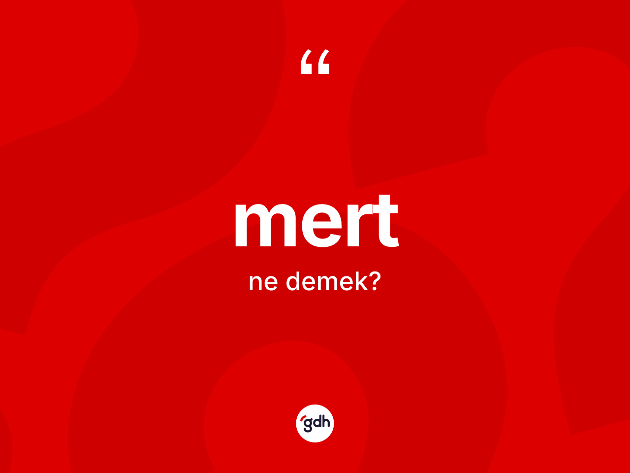 Mert kelimesi nedir? Mertin TDK'ya göre anlamı nedir?