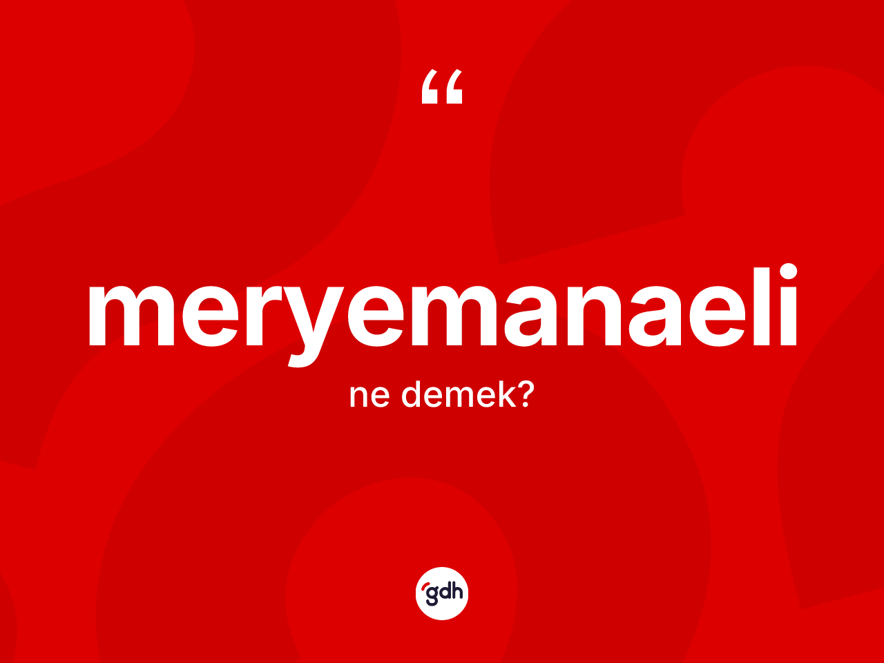 Meryemanaeli kelimesinin anlamı nedir? Meryemanaelinin halk arasındaki kullanımı nasıldır?