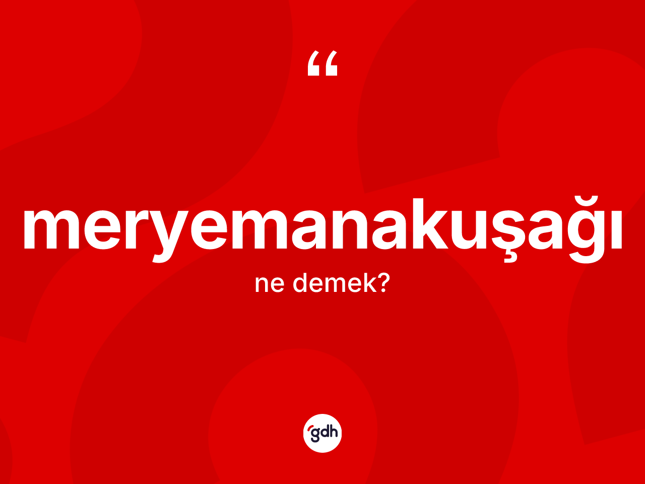 Meryemanakuşağı ne demek? Meryemanakuşağının sözlükteki anlamı nedir?
