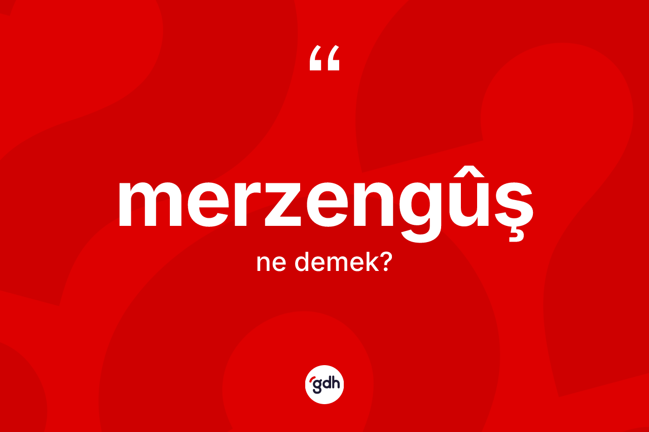 Merzengûş kelimesinin anlamı nedir? Merzengûşin TDK'ya göre anlamı nedir?