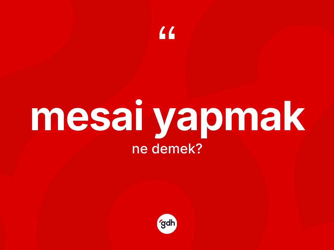 Mesai yapmak sözü neyi anlatır? Mesai yapmak ifadesi hangi durumlarda kullanılır