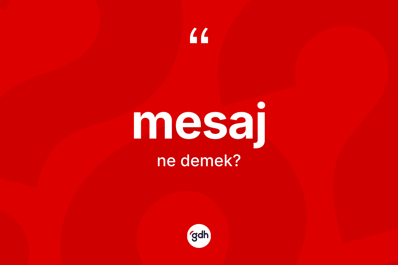 Mesaj kelimesi ne demek? Mesaj kelimesinin TDK anlamı nedir?