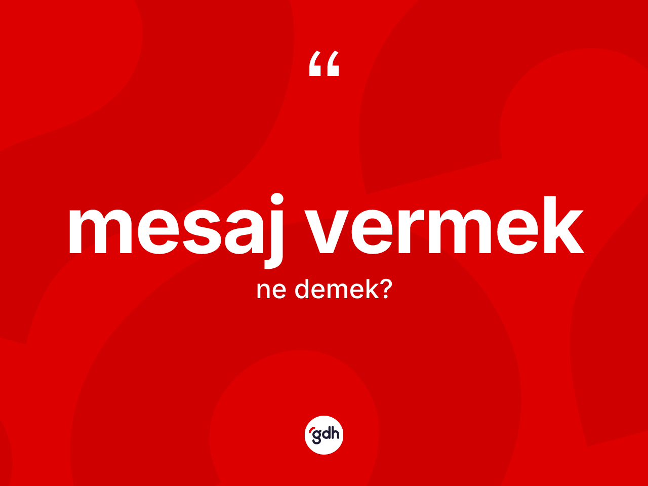 Mesaj vermek ifadesinin kısaca tanımı nedir? Mesaj vermek sözü nerede kullanılır?