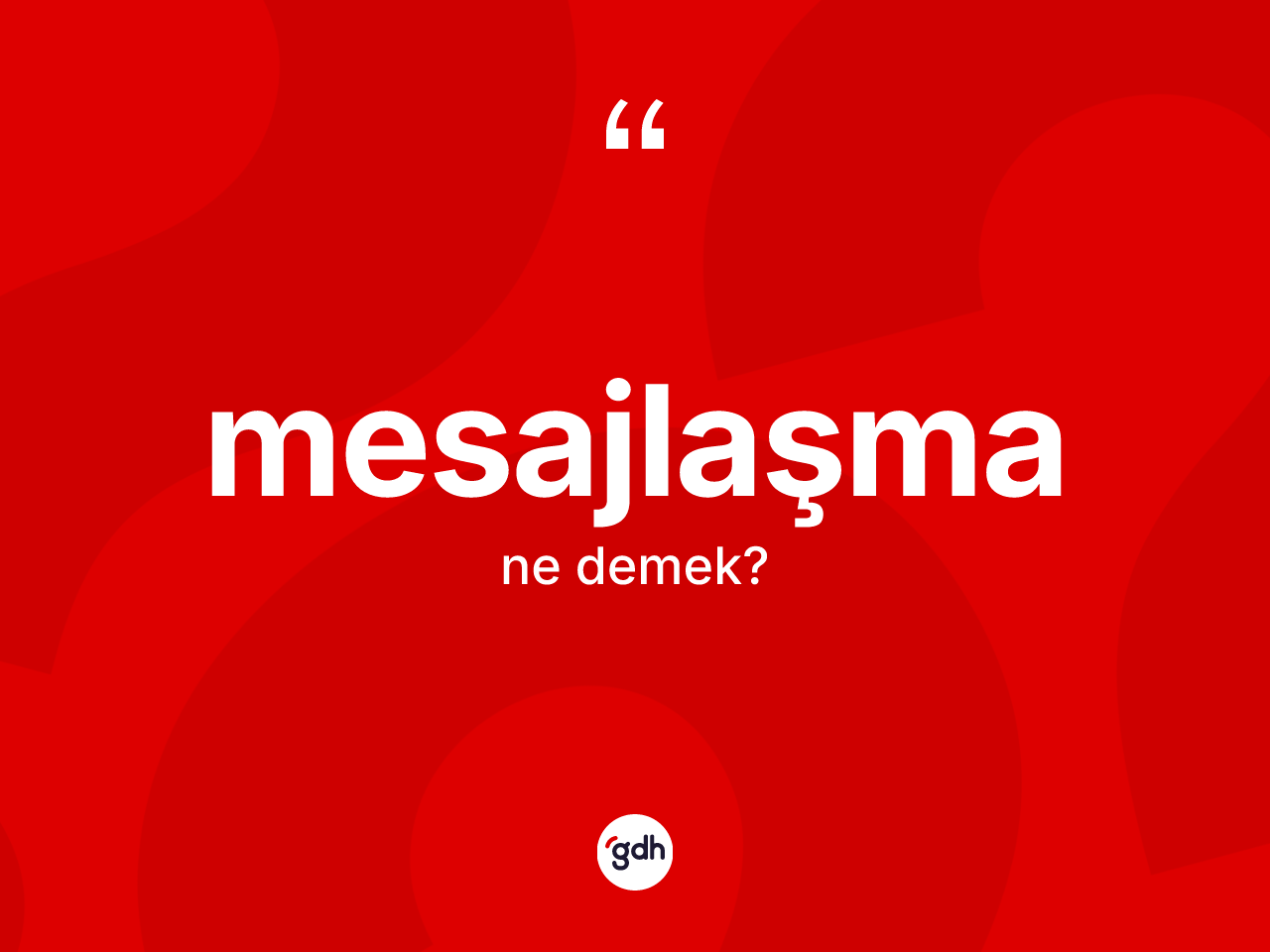 Mesajlaşma kelimesinin sözlükteki tanımı nedir? Mesajlaşmanın TDK'ya göre anlamı nedir?