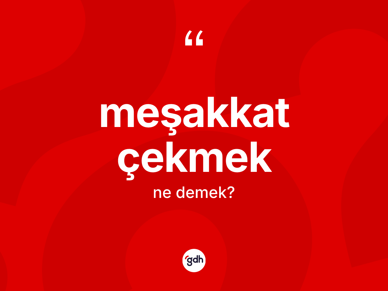 Meşakkat çekmek ifadesinin tanımı nedir? Meşakkat çekmek ifadesi nerede kullanılır?