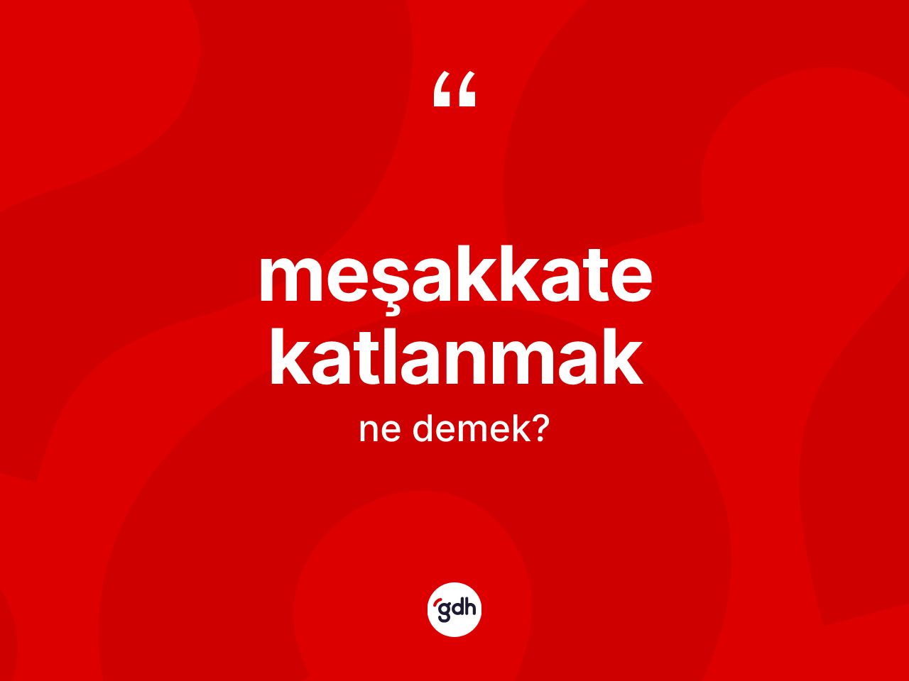 Meşakkate katlanmak sözü neyi anlatır? Meşakkate katlanmak ifadesi hangi durumlarda kullanılır