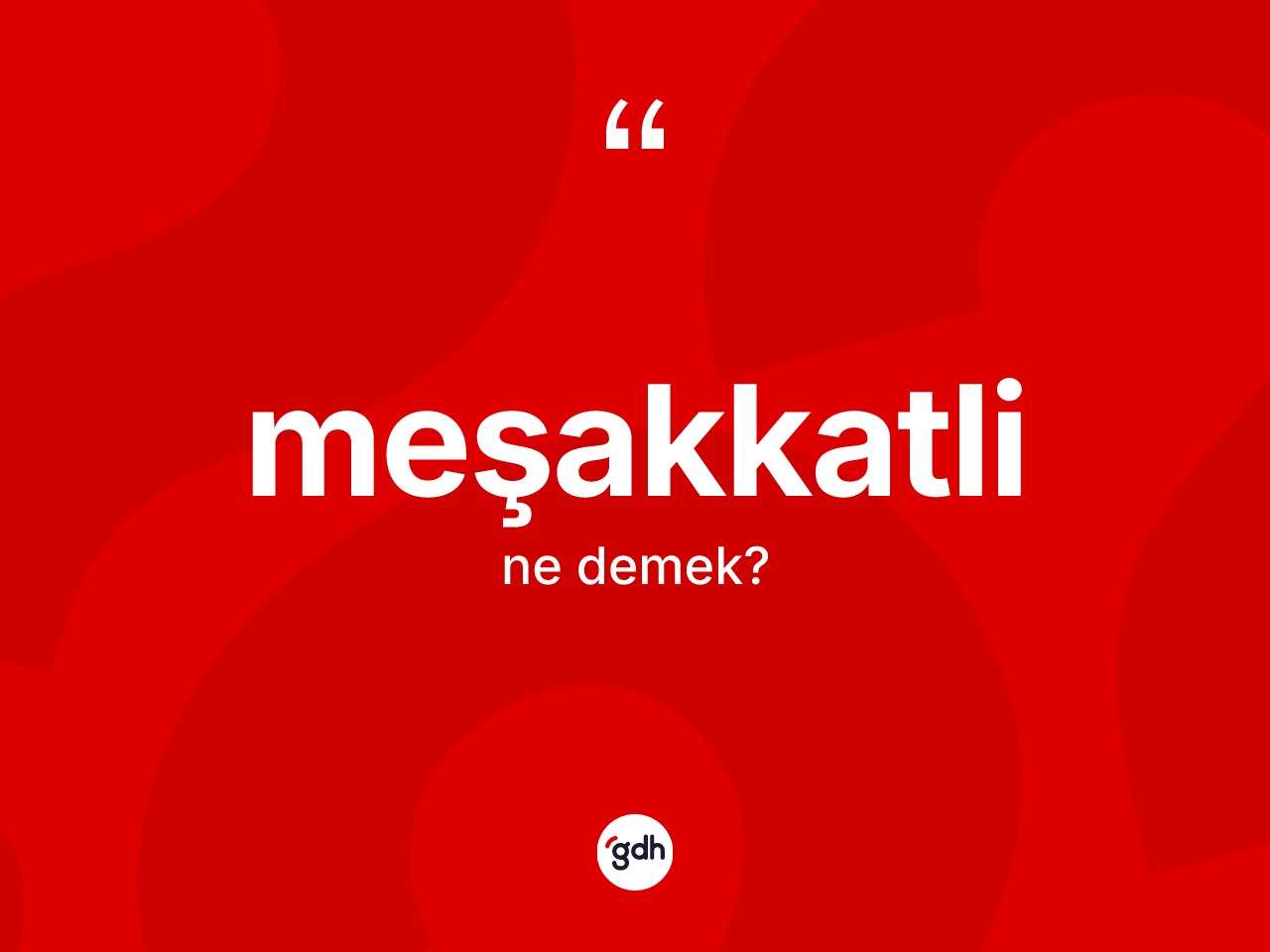 Meşakkatli kelimesi nedir? Meşakkatlinin halk arasındaki kullanımı nasıldır?
