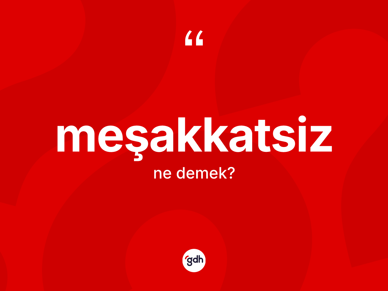 Meşakkatsiz kelimesinin anlamı nedir? Meşakkatsizin TDK'ya göre anlamı nedir?