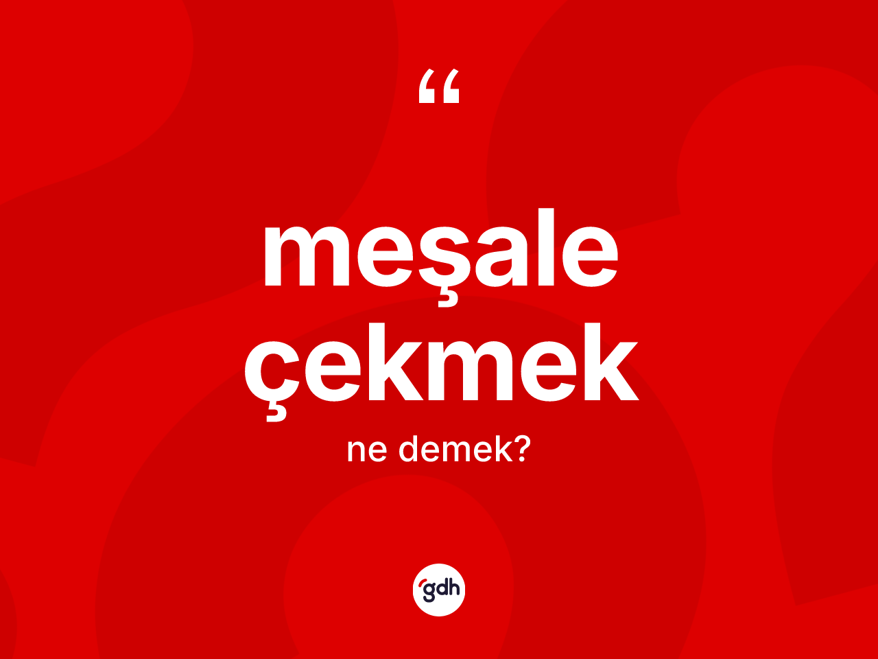 Meşale çekmek ifadesinin anlamı nedir? Meşale çekmek sözü hangi durumlarda kullanılır?