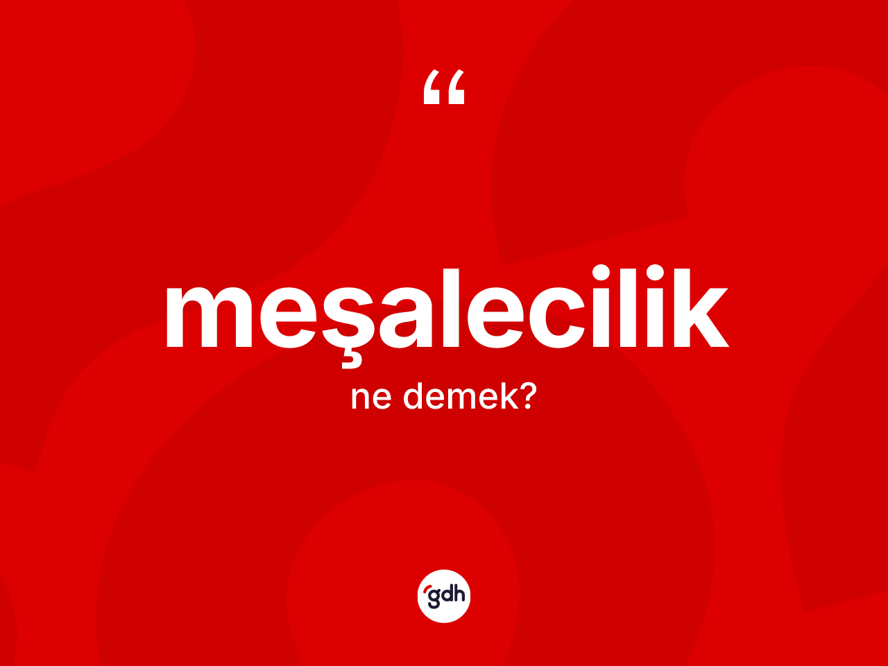 Meşalecilik nedir? Meşaleciliğin TDK'ya göre anlamı nedir?