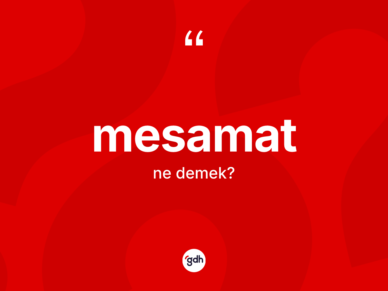 Mesamat kelimesi ne anlama gelir? Mesamatın TDK'ya göre anlamı nedir?