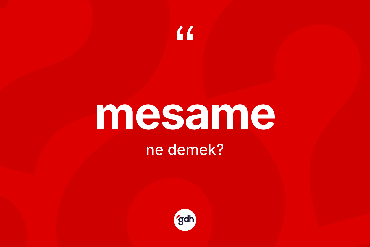 Mesame kelimesinin sözlükteki tanımı nedir? Mesame kelimesinin TDK'ya göre açıklaması nedir?