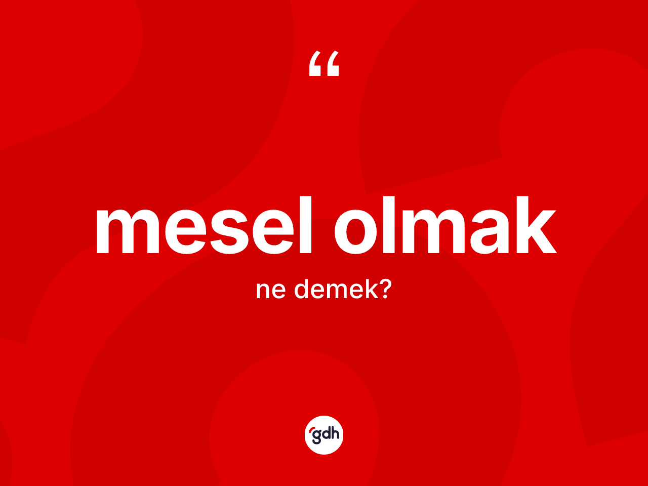 Mesel olmak ifadesinin kısaca anlamı nedir? Mesel olmak ifadesi nerede kullanılır?