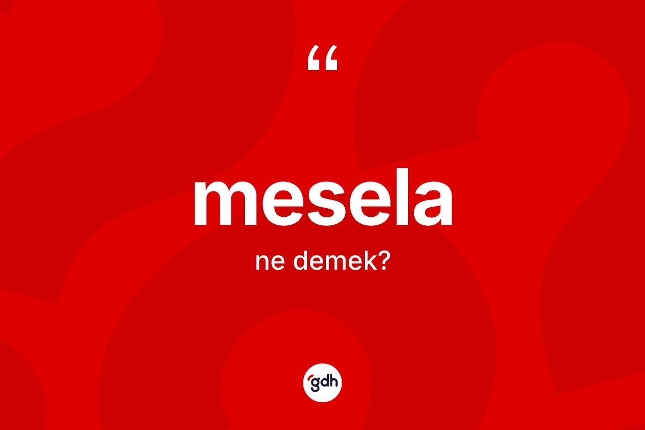 Mesela kelimesi ne demek? Meselanın sözlükteki anlamı nedir?