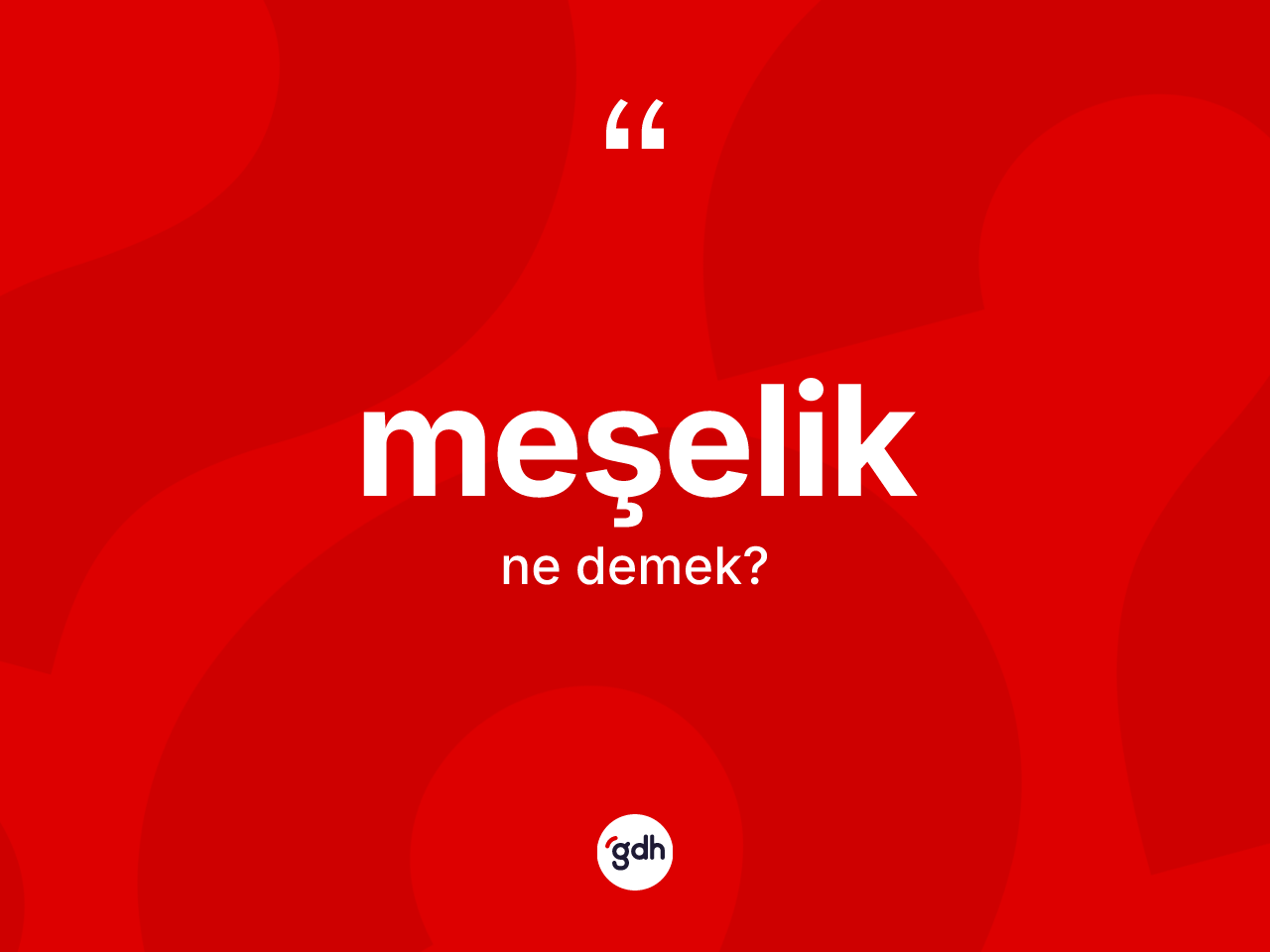 Meşelik nedir? Meşeliğin TDK'ya göre anlamı nedir?