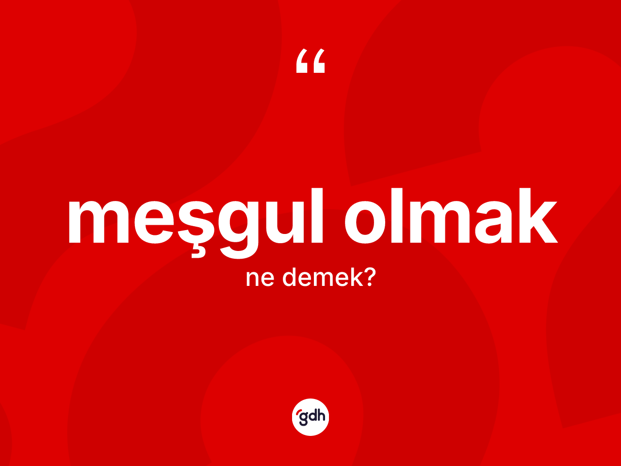 Meşgul olmak ifadesinin kısaca tanımı nedir? Meşgul olmak ifadesi hangi durumlarda kullanılır