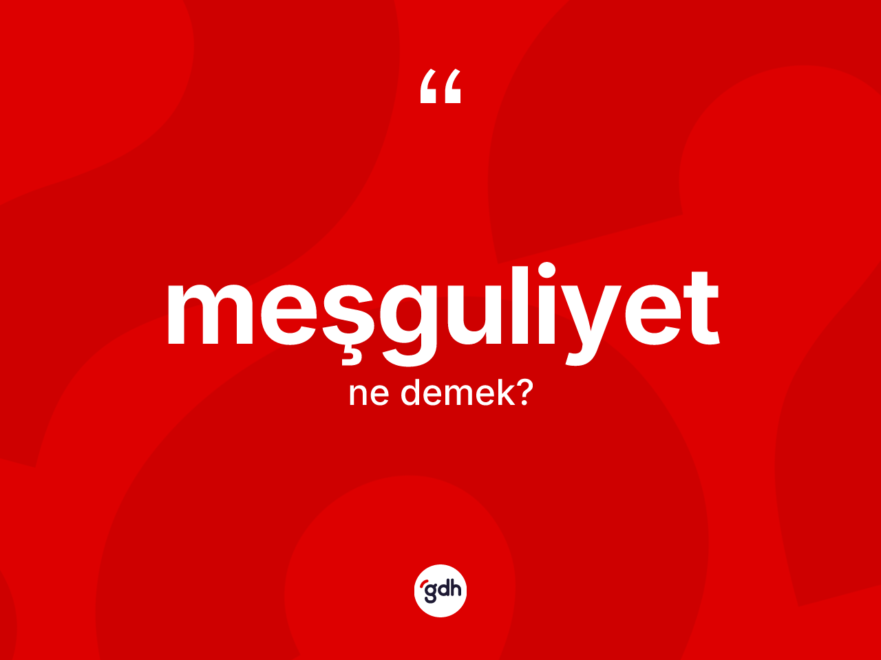 Meşguliyet nedir? Meşguliyetin sözlükteki anlamı nedir?