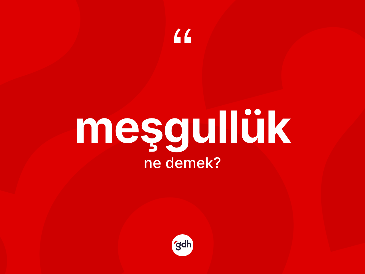 Meşgullük kelimesinin tanımı nedir? Meşgullük kelimesinin özellikleri nelerdir?