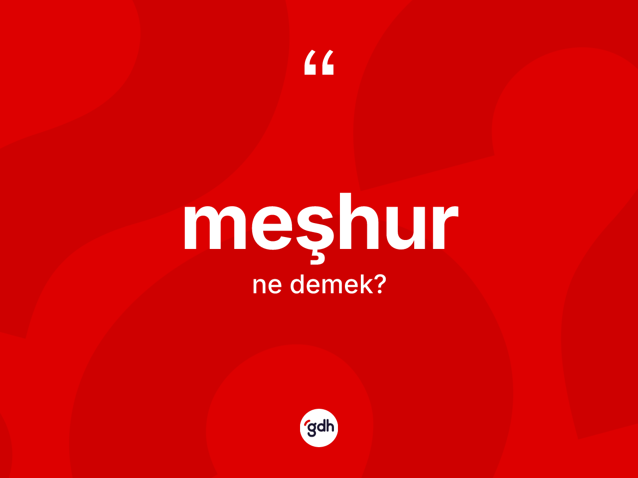 Meşhur kelimesinin sözlükteki tanımı nedir? Meşhurun halk arasındaki kullanımı nasıldır?
