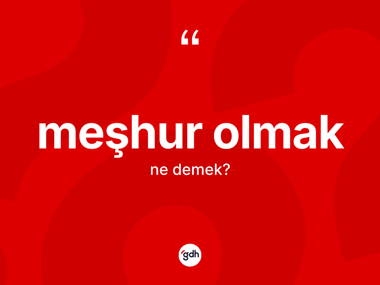 Meşhur olmak ifadesinin anlamı nedir? Meşhur olmak sözü hangi durumlarda kullanılır?