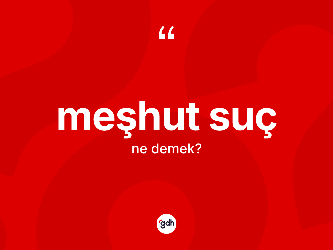 Meşhut suç kelimesinin sözlükteki tanımı nedir? Meşhut sucun halk arasındaki kullanımı nasıldır?