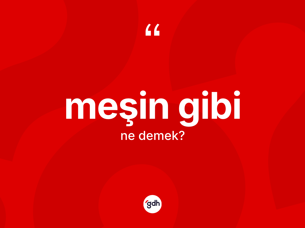Meşin gibi sözü neyi anlatır? Meşin gibi ifadesinin TDK tanımı nedir?