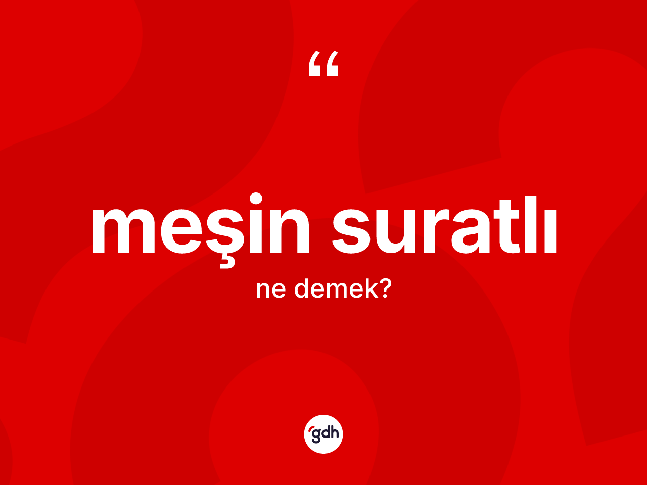 Meşin suratlı kelimesinin tanımı nedir? Meşin suratlının TDK'ya göre anlamı nedir?