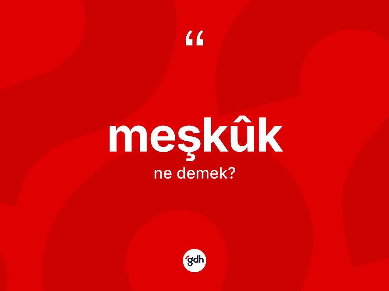 Meşkûk kelimesinin tanımı nedir? Meşkûğin halk arasındaki kullanımı nasıldır?