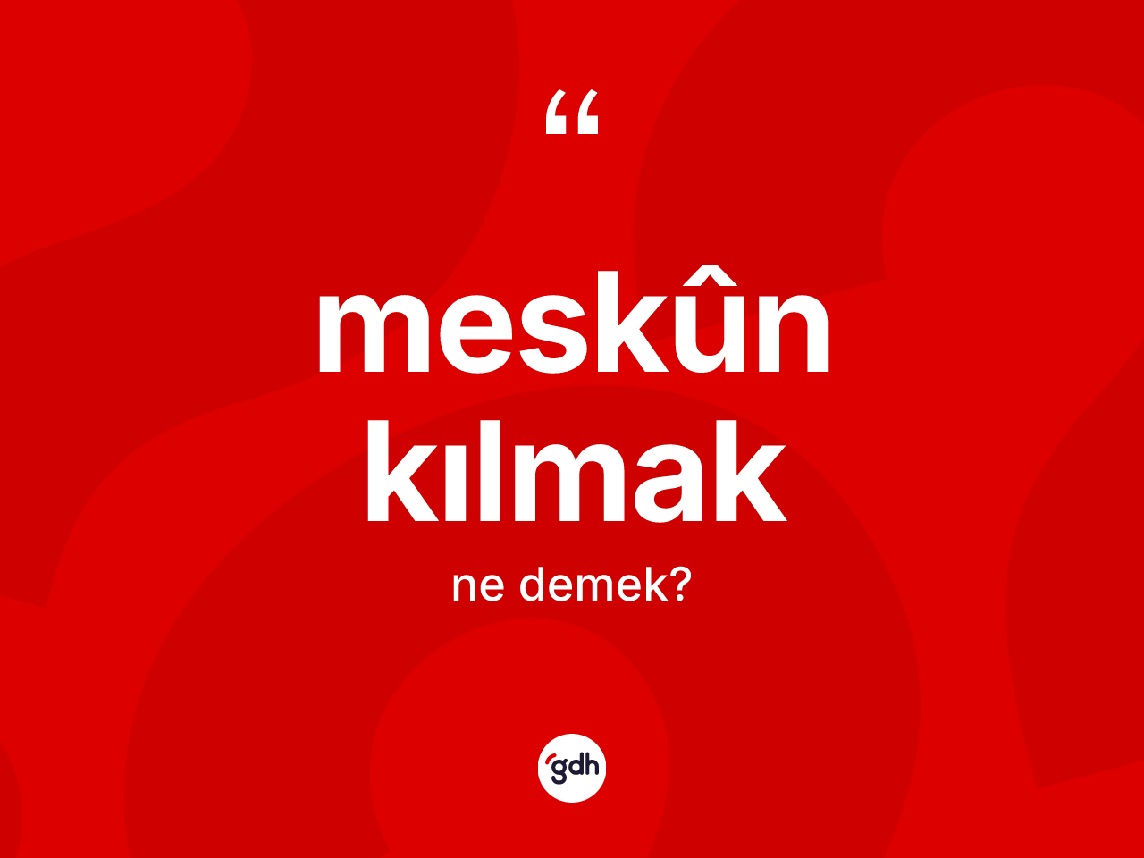 Meskûn kılmak ifadesinin anlamı nedir? Meskûn kılmak ifadesi hangi durumlarda kullanılır?
