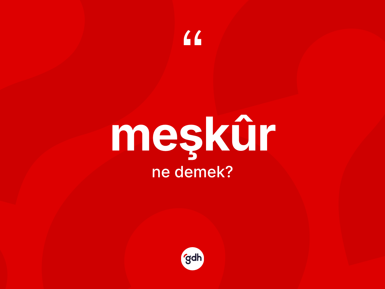 Meşkûr ne demek? Meşkûr kelimesinin TDK'ya göre açıklaması nedir?
