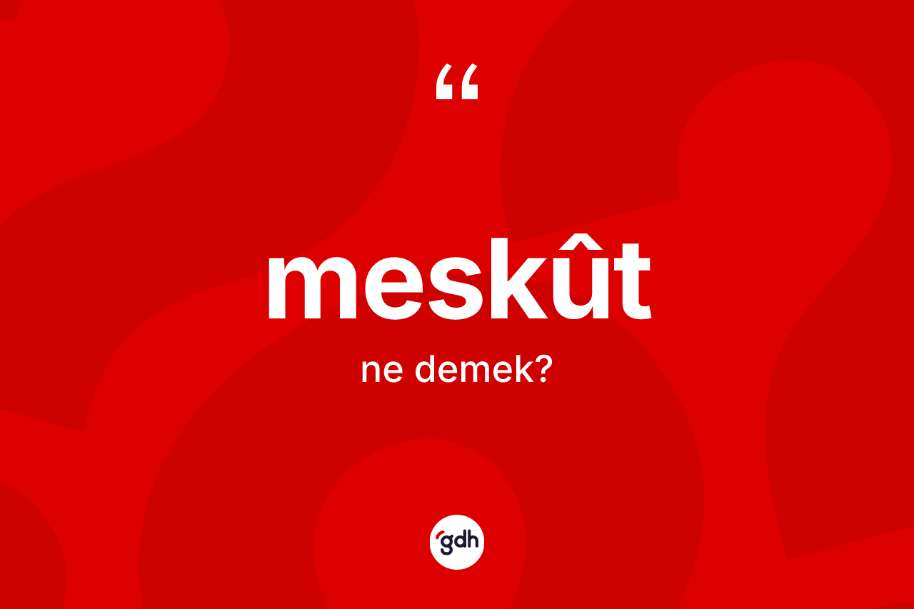 Meskût ne anlama gelir? Meskûtin TDK'ya göre anlamı nedir?