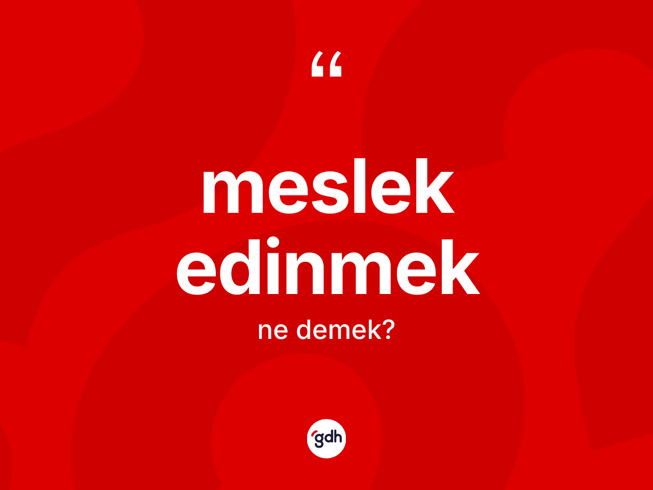 Meslek edinmek ifadesi nedir? Meslek edinmek sözünün TDK anlamı nedir?