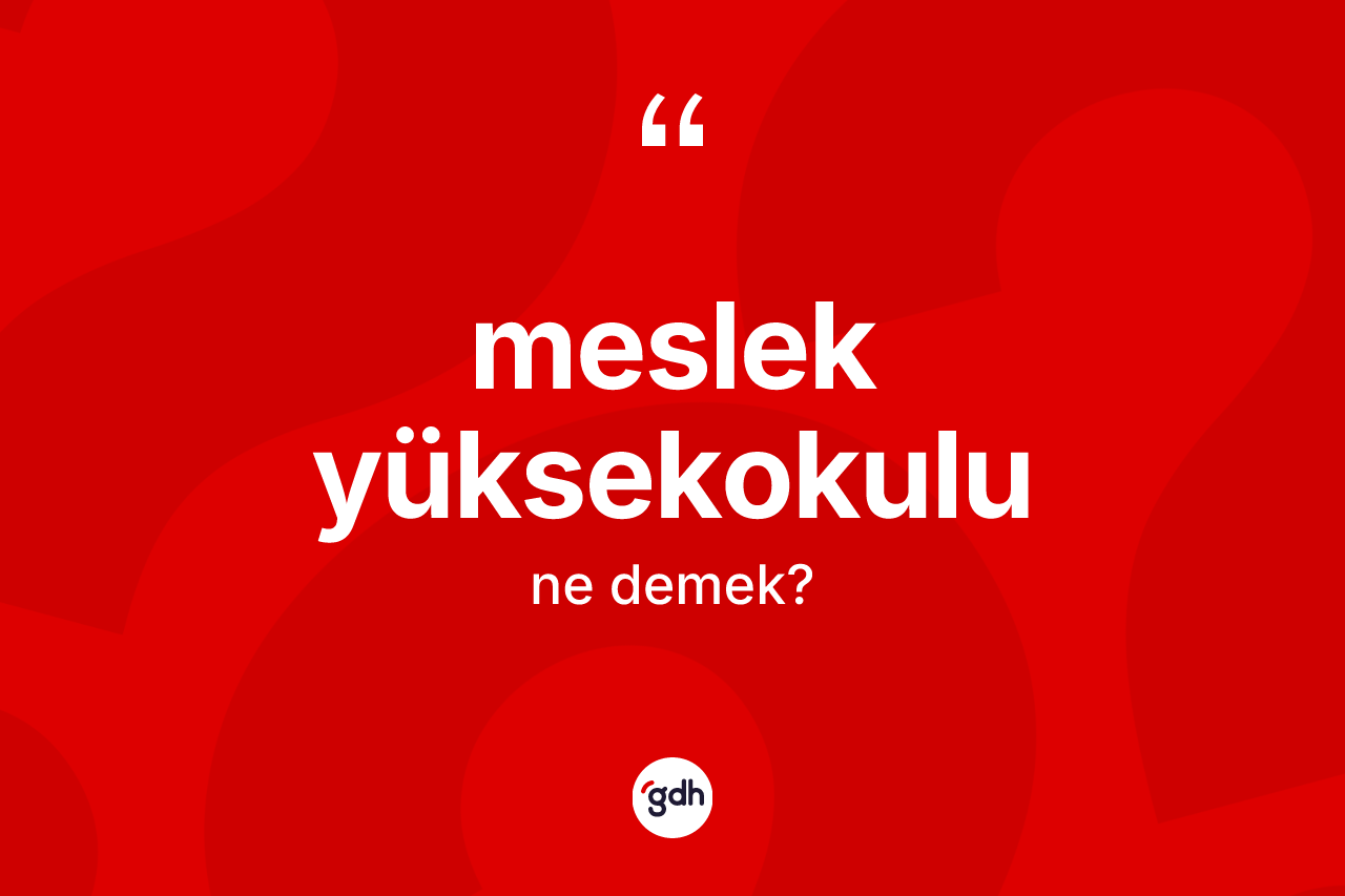 Meslek yüksekokulu  kelimesi nedir? Meslek yüksekokulu un halk arasındaki kullanımı nasıldır?