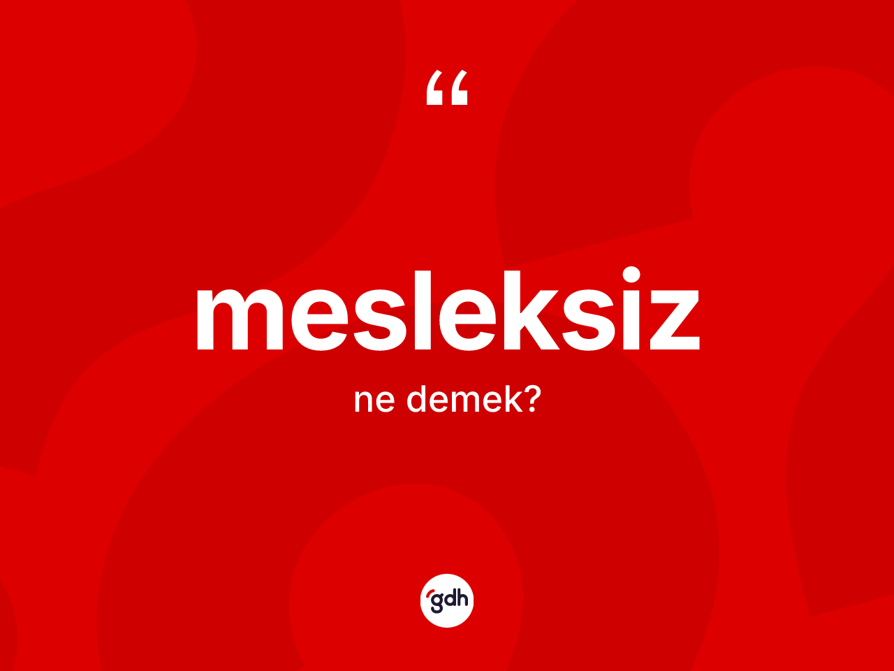 Mesleksiz kelimesinin sözlükteki tanımı nedir? Mesleksizin TDK'ya göre anlamı nedir?