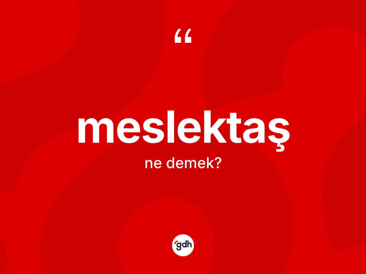 Meslektaş kelimesinin sözlükteki tanımı nedir? Meslektaşın halk arasındaki kullanımı nasıldır?